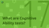 What are Cognitive Ability tests