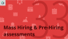 Pre-Hiring assessments & Mass hiring